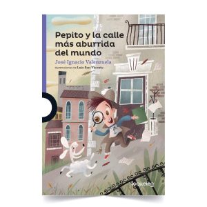 Pepito y la calle más aburrida del mundo - José Ignacio Valenzuela - Planeta Lector