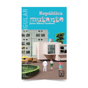 República mutante - Jaime Alfonso Sandoval - SM
